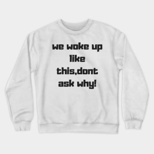 dont ask why text design Crewneck Sweatshirt